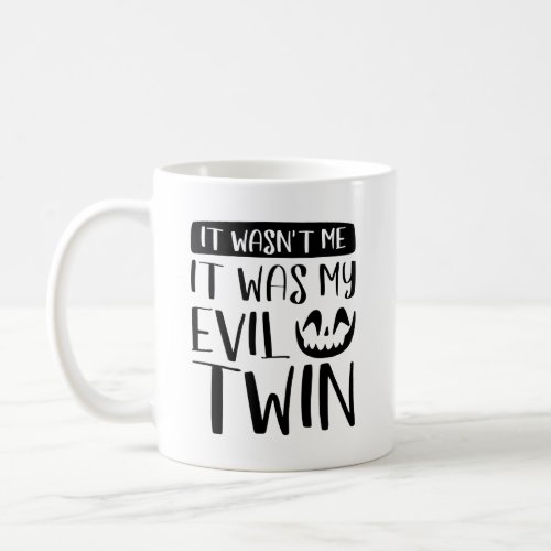 It Wasnât Me It Was My Evil Twin Coffee Mug