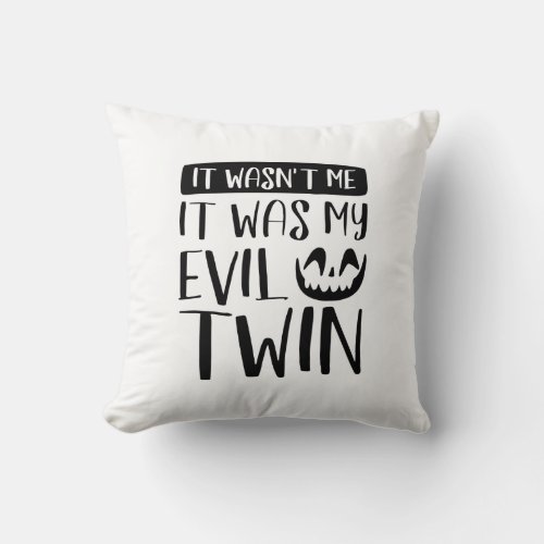 It Wasnât Me It Was My Evil Twin Throw Pillow