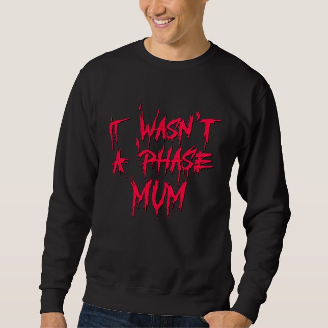 It Wasn't a Phase Mum Emo Sarcastic Fun Quote Sayi Sweatshirt (Front)