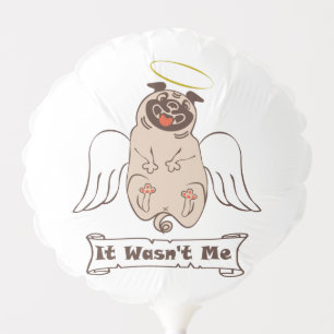 It Wasn't Me angel pug funny quote    Balloon
