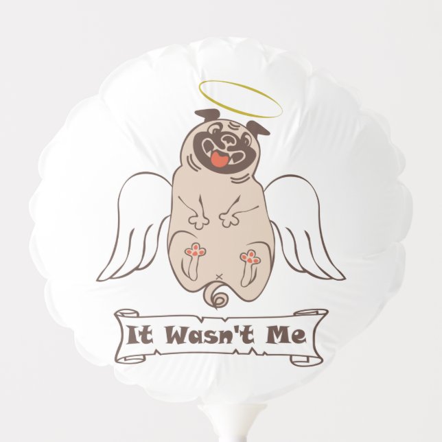 It Wasn't Me angel pug funny quote    Balloon (Front)