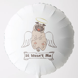 It Wasn't Me angel pug funny quote Balloon