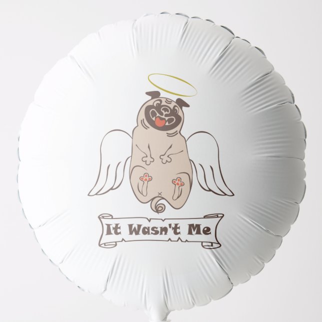 It Wasn't Me angel pug funny quote    Balloon (Front)
