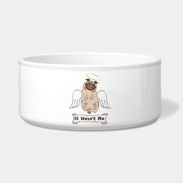 It Wasn't Me angel pug funny quote    Bowl (Front)