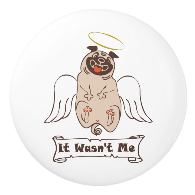It Wasn't Me angel pug funny quote    Ceramic Knob (Front)