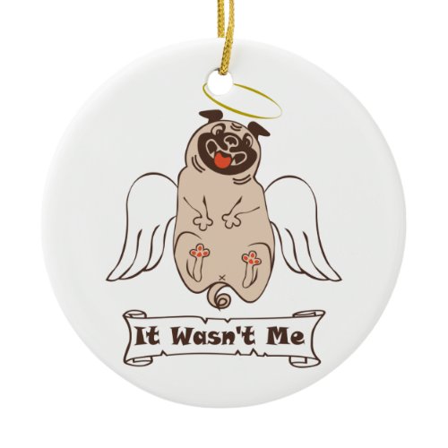 It Wasn't Me angel pug funny quote    Ceramic Ornament