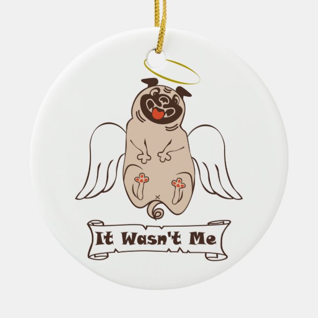 It Wasn't Me angel pug funny quote    Ceramic Ornament (Front)
