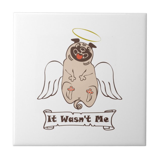 It Wasn't Me angel pug funny quote    Ceramic Tile (Front)