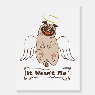 It Wasn't Me angel pug funny quote    Foam Board