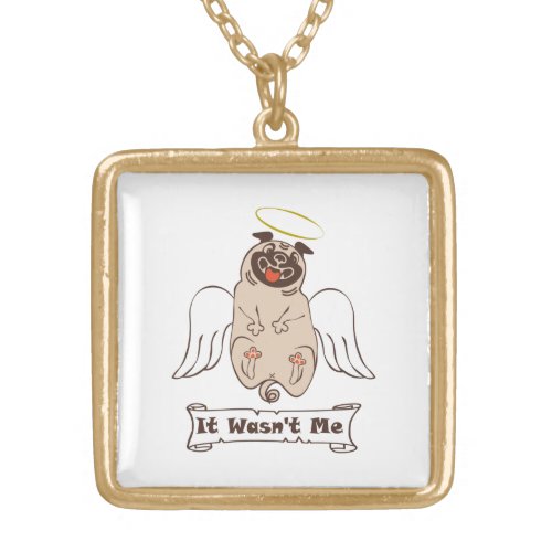 It Wasnt Me angel pug funny quote    Gold Plated Necklace