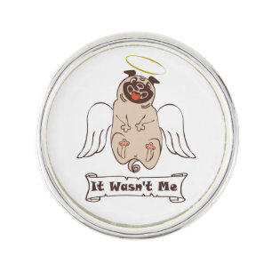 It Wasn't Me angel pug funny quote    Lapel Pin