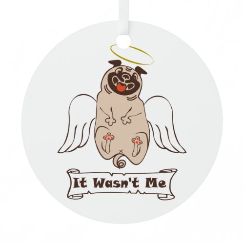 It Wasn't Me angel pug funny quote    Metal Ornament