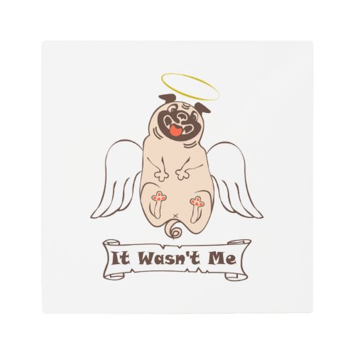 It Wasnt Me angel pug funny quote    Metal Print