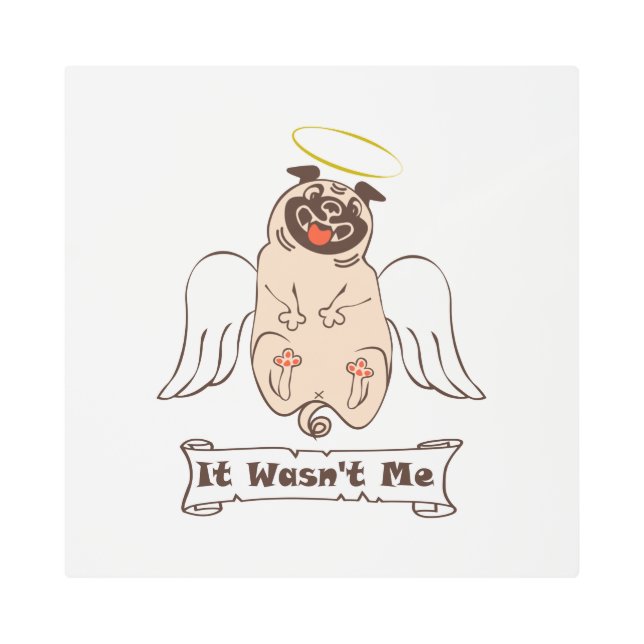 It Wasn't Me angel pug funny quote    Metal Print (Front)