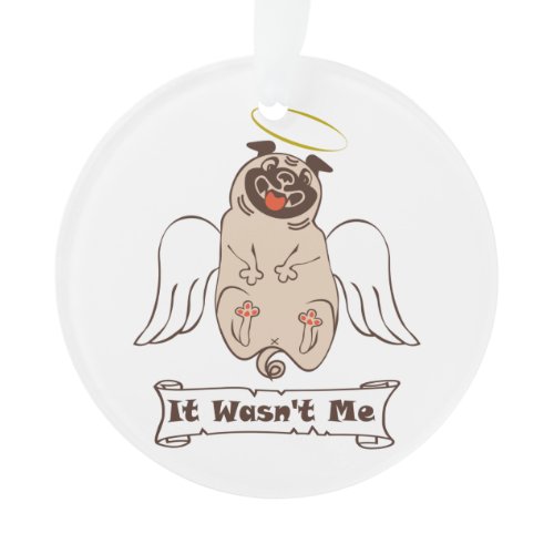 It Wasn't Me angel pug funny quote   Ornament