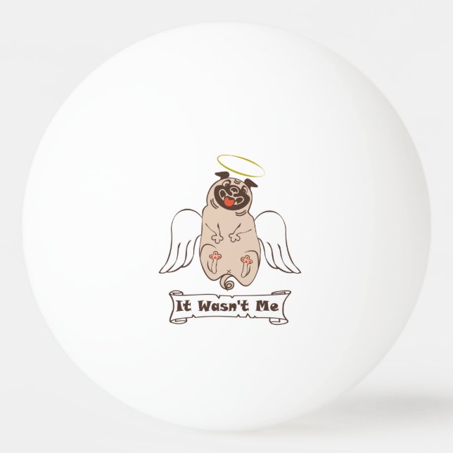 It Wasn't Me angel pug funny quote    Ping Pong Ball (Front)