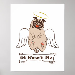 It Wasn't Me angel pug funny quote    Poster
