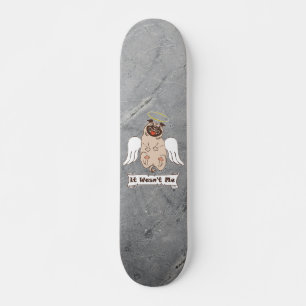 It Wasn't Me angel pug funny quote    Skateboard