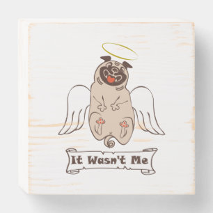 It Wasn't Me angel pug funny quote    Wooden Box Sign