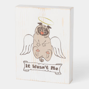 It Wasn't Me angel pug funny quote Wooden Box Sign