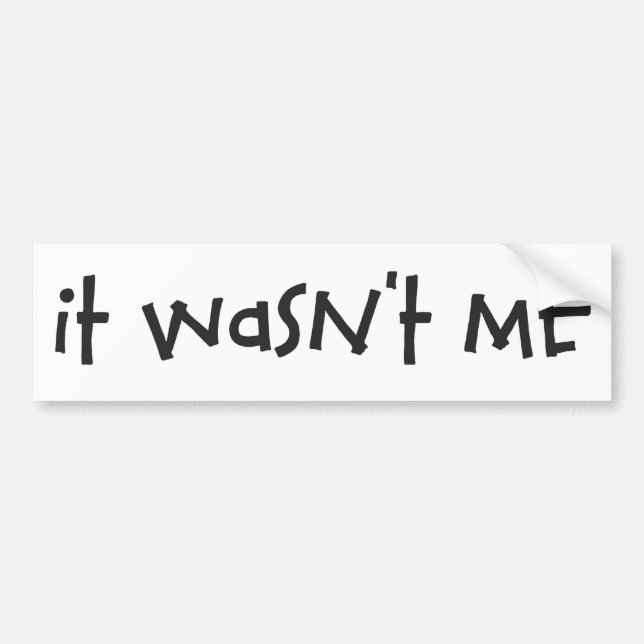 It Wasn't Me Bumper Sticker (Front)