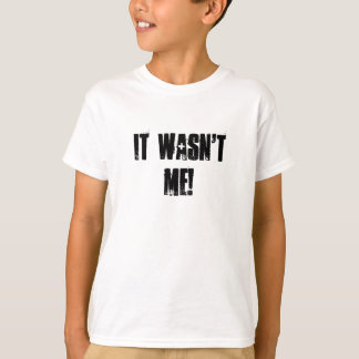 It wasn't me! T-Shirt