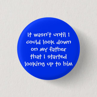 It wasn't until Icould look down on my fatherth... Button