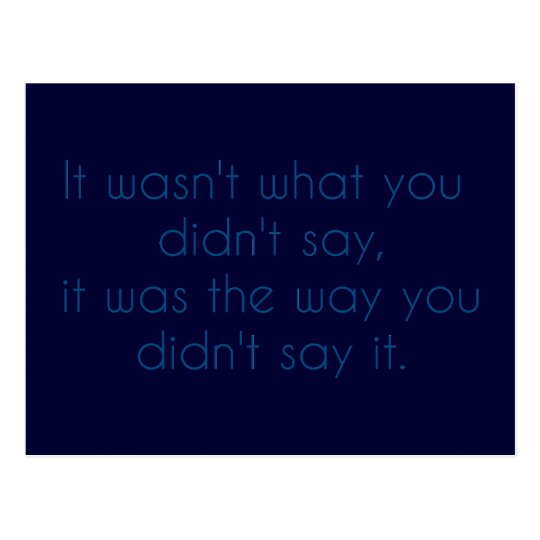 "It wasn't what you didn't say..." Postcard
