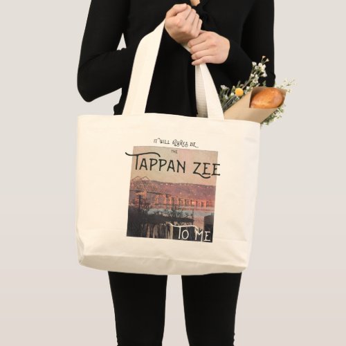 It will Always be the Tappan Zee to me Large Tote Bag