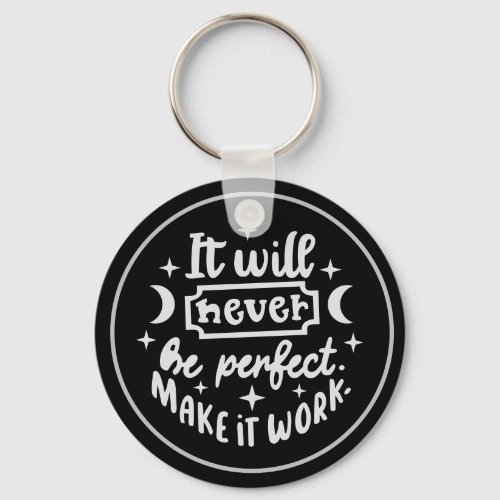 It Will Never Be Perfect  Make It Work Keychain