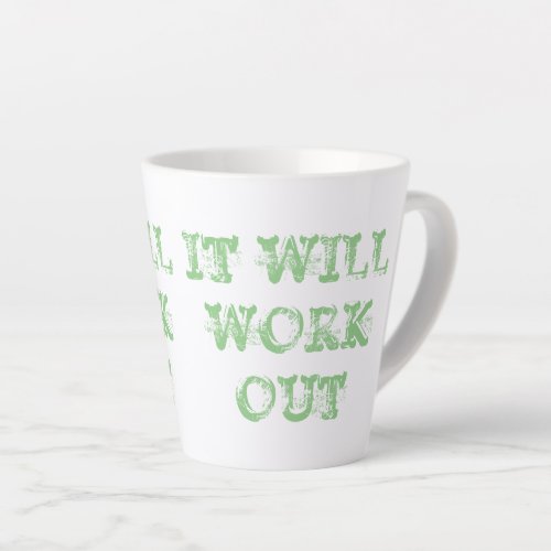 IT WILL WORK OUT Latte Mug