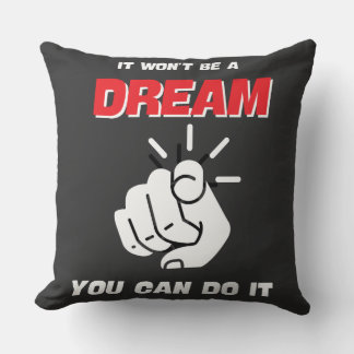 IT WON'T BE A DREAM YOU CAN DO IT BEST NEW THROW PILLOW