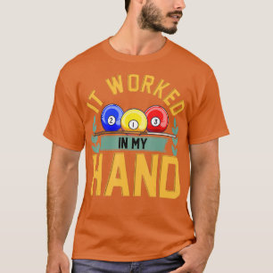 It Worked In My Hand Funny Billiards Balls T-Shirt