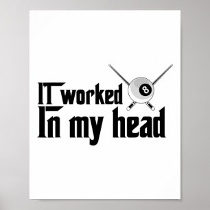 It Worked In My Head - Billiard Pool Player Sports Poster