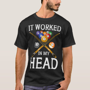 It Worked In My Head Billiards Gift 8Ball Pool Fun T-Shirt