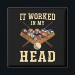 It Worked In My Head - Billiards Player  Magnet<br><div class="desc">It Worked In My Head - Billiards Player</div>