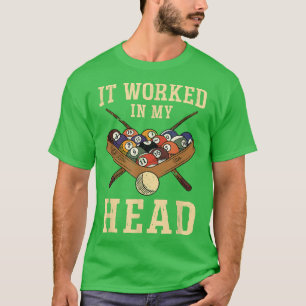 It Worked In My Head  Billiards Player  T-Shirt