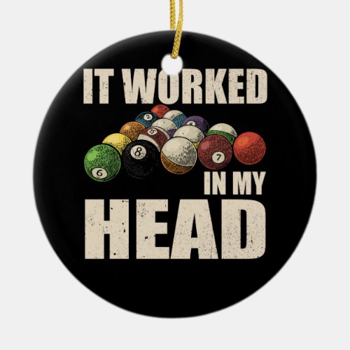 It Worked In My Head Billiards Sport Pool Pro Play Ceramic Ornament