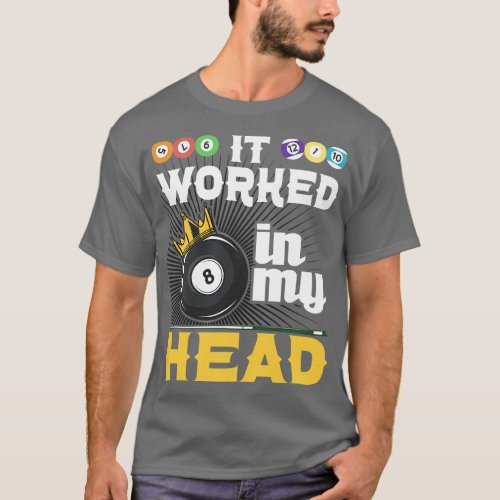 It Worked In My Head  Funny 8Ball Pool Billiard Pl T_Shirt