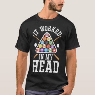 It Worked In My Head Funny Pool Billiards Player G T-Shirt