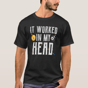 It Worked In My Head   Pool Billiard Billard Playe T-Shirt