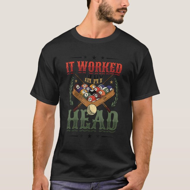 It Worked In My Head Pool Billiards 1 T-Shirt (Front)