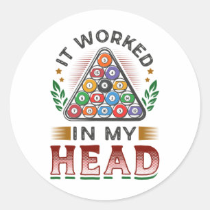 It Worked In My Head Pool Billiards 3 Classic Round Sticker