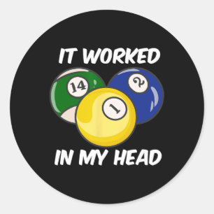It Worked In My Head Quote Funny Billiards Pool Cu Classic Round Sticker