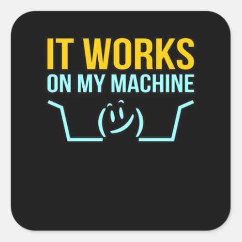 It Works On Machine Technical Computer IT Programm Square Sticker