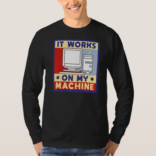 It Works On My Machine Computer Programming T_Shirt