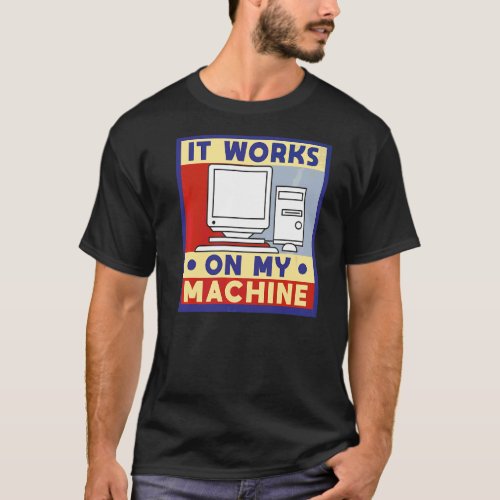 It Works On My Machine Computer Programming T_Shirt
