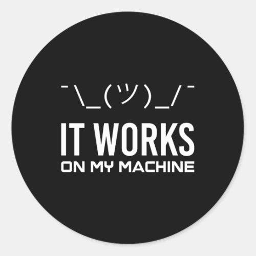 It Works On My Machine Computer Science Programmer Classic Round Sticker