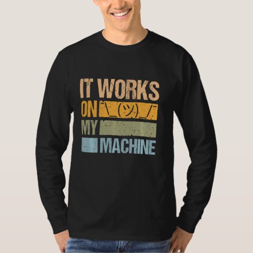 It Works On My Machine For Computer Sciencist Prog T_Shirt