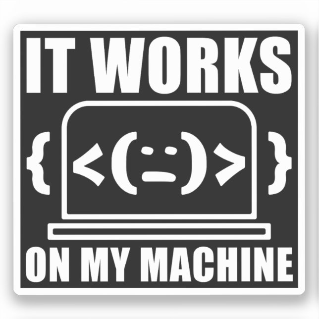 It Works On My Machine Funny Coder and Programmer Sticker (Front)